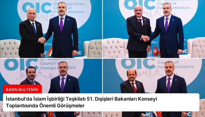 İstanbul’da İslam İşbirliği Teşkilatı 51. Dışişleri Bakanları Konseyi Toplantısında Önemli Görüşmeler