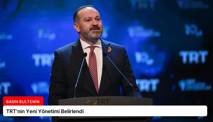 TRT’nin Yeni Yönetimi Belirlendi