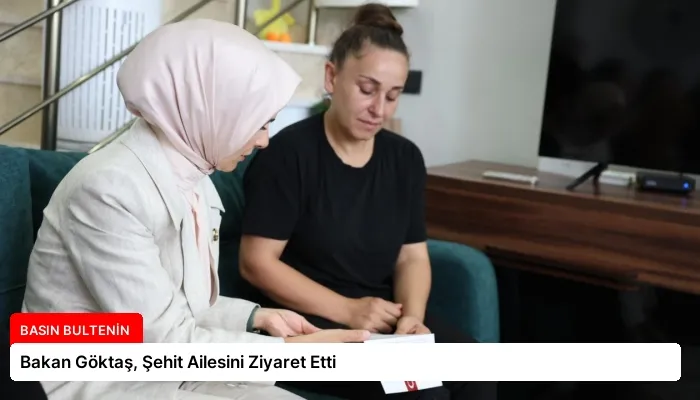 Bakan Göktaş, Şehit Ailesini Ziyaret Etti