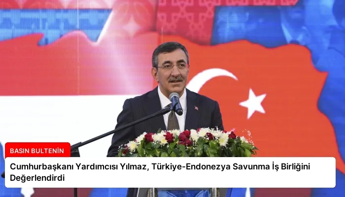 Cumhurbaşkanı Yardımcısı Yılmaz, Türkiye-Endonezya Savunma İş Birliğini Değerlendirdi