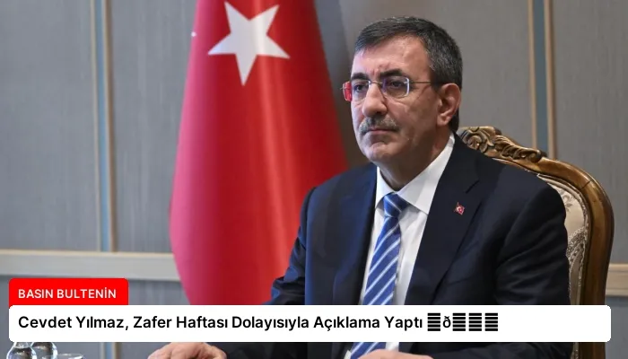 Cevdet Yılmaz, Zafer Haftası Dolayısıyla Açıklama Yaptı ⏬👇
