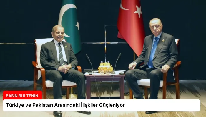 Türkiye ve Pakistan Arasındaki İlişkiler Güçleniyor