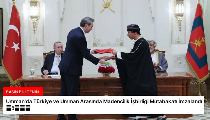 Umman’da Türkiye ve Umman Arasında Madencilik İşbirliği Mutabakatı İmzalandı ⏬👇