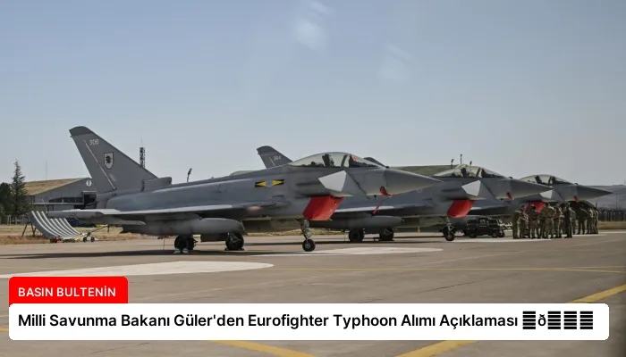 Milli Savunma Bakanı Güler’den Eurofighter Typhoon Alımı Açıklaması ⏬👇