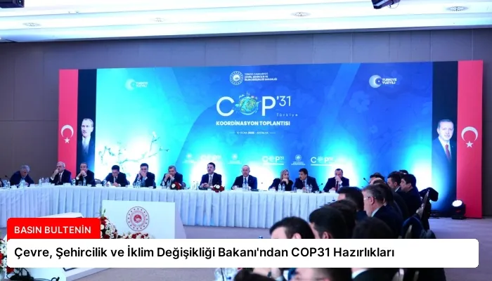 Çevre, Şehircilik ve İklim Değişikliği Bakanı’ndan COP31 Hazırlıkları