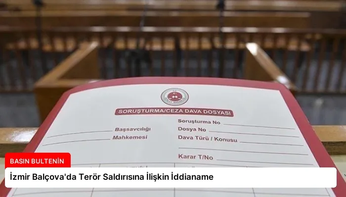 İzmir Balçova’da Terör Saldırısına İlişkin İddianame