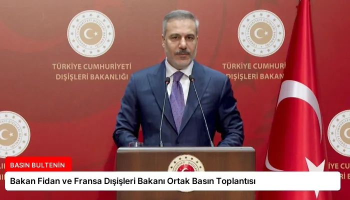 Bakan Fidan ve Fransa Dışişleri Bakanı Ortak Basın Toplantısı