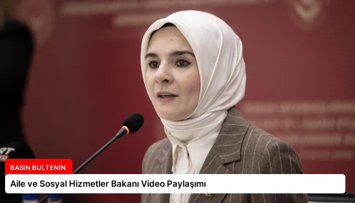 Aile ve Sosyal Hizmetler Bakanı Video Paylaşımı