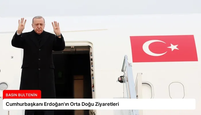 Cumhurbaşkanı Erdoğan’ın Orta Doğu Ziyaretleri