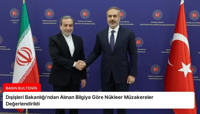 Dışişleri Bakanlığı’ndan Alınan Bilgiye Göre Nükleer Müzakereler Değerlendirildi
