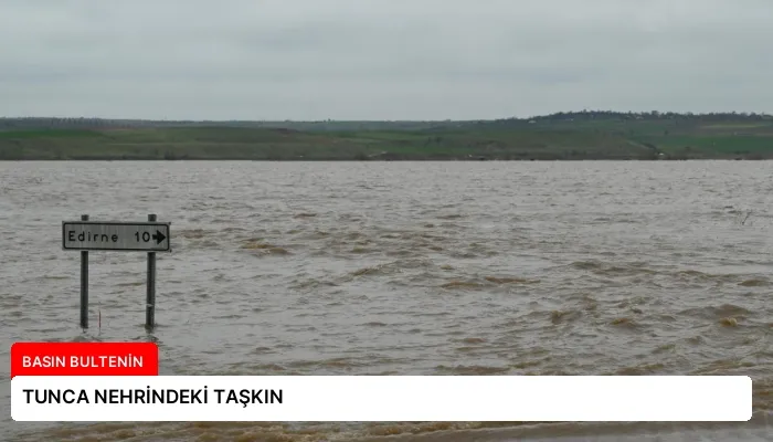 TUNCA NEHRİNDEKİ TAŞKIN