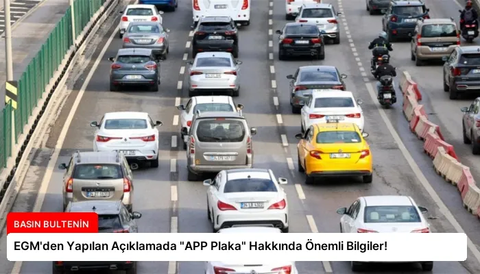 EGM’den Yapılan Açıklamada “APP Plaka” Hakkında Önemli Bilgiler!
