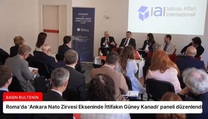 Roma’da ‘Ankara Nato Zirvesi Ekseninde İttifakın Güney Kanadı’ paneli düzenlendi