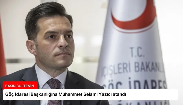 Göç İdaresi Başkanlığına Muhammet Selami Yazıcı atandı