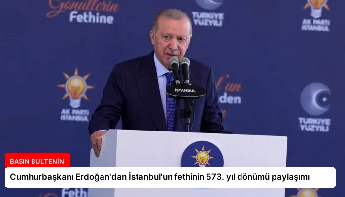 Cumhurbaşkanı Erdoğan’dan İstanbul’un fethinin 573. yıl dönümü paylaşımı