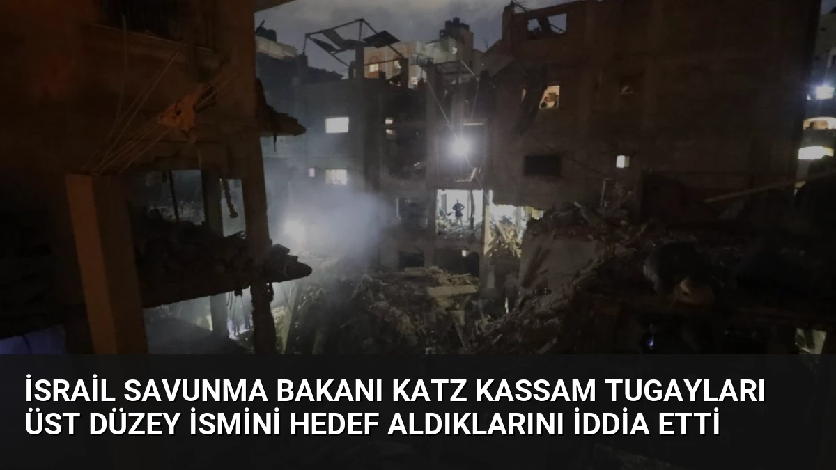 İsrail Savunma Bakanı Katz Kassam Tugayları Üst Düzey İsmini Hedef Aldıklarını İddia Etti