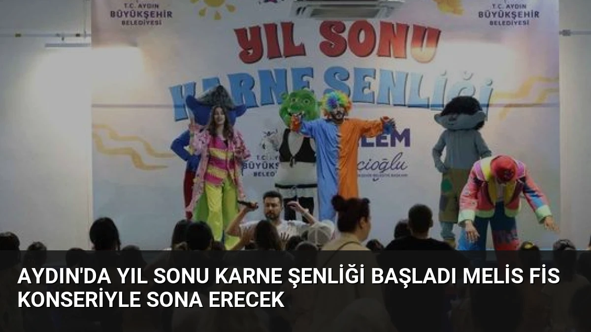Aydın’da Yıl Sonu Karne Şenliği Başladı Melis Fis Konseriyle Sona Erecek