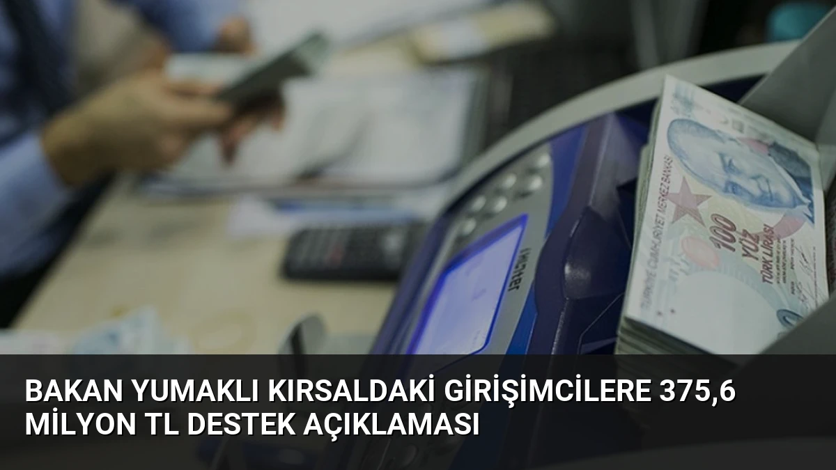 Bakan Yumaklı Kırsaldaki Girişimcilere 375,6 Milyon TL Destek Açıklaması