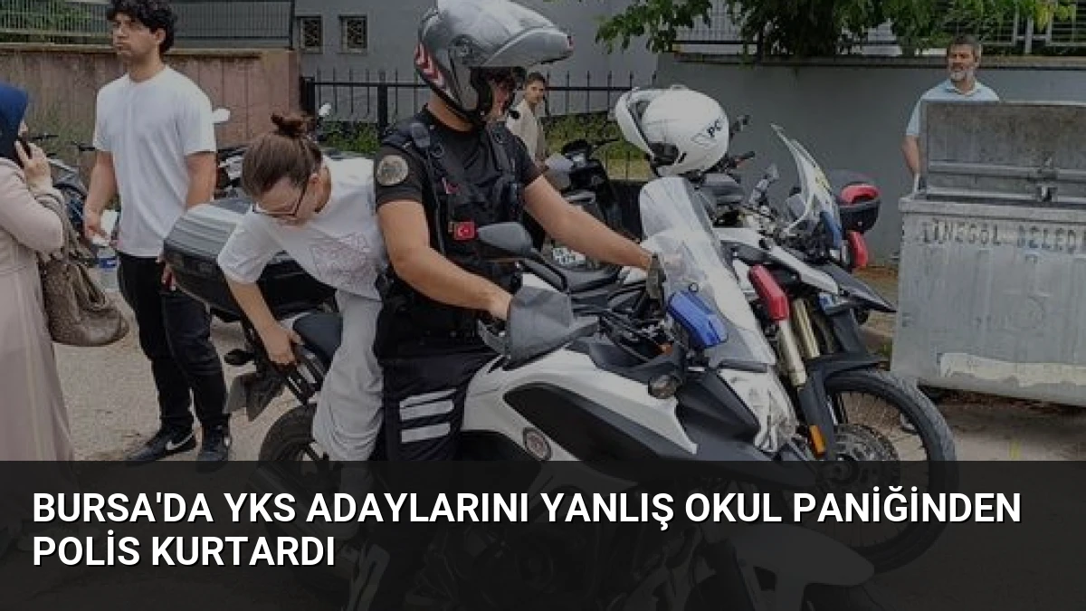 Bursa’da YKS Adaylarını Yanlış Okul Paniğinden Polis Kurtardı