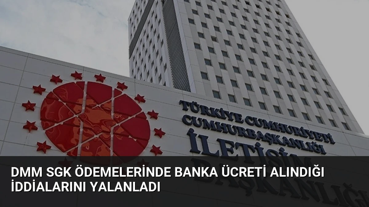 DMM SGK Ödemelerinde Banka Ücreti Alındığı İddialarını Yalanladı