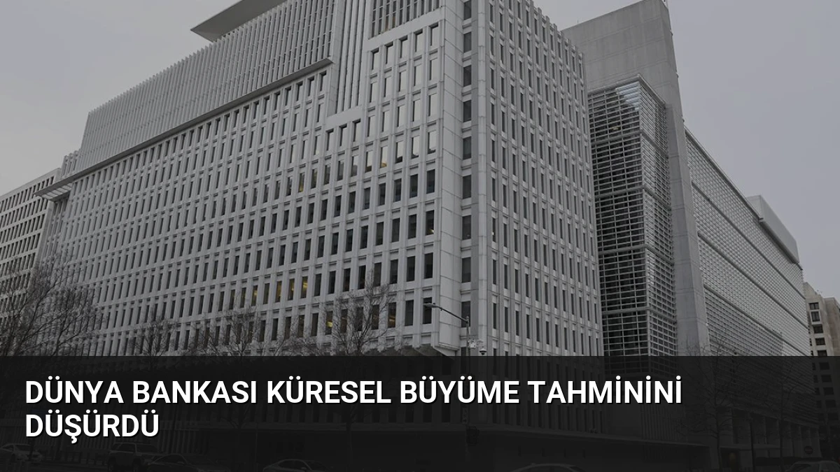 Dünya Bankası Küresel Büyüme Tahminini Düşürdü