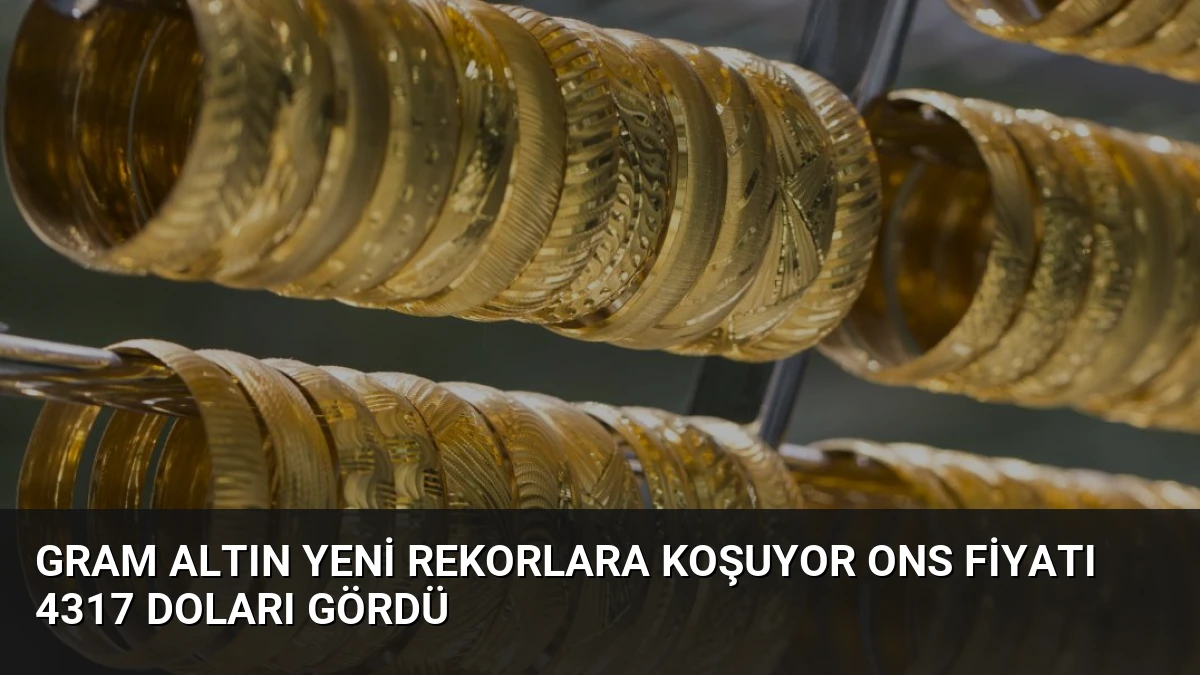 Gram Altın Yeni Rekorlara Koşuyor Ons Fiyatı 4317 Doları Gördü