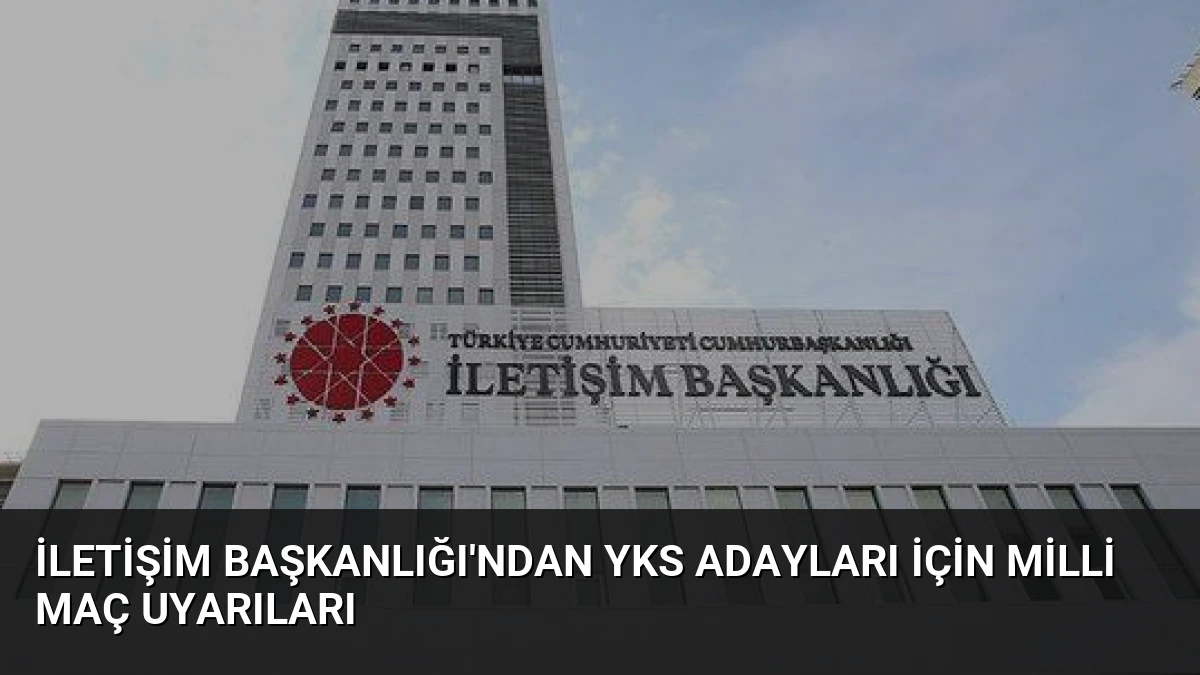 İletişim Başkanlığı’ndan YKS Adayları İçin Milli Maç Uyarıları