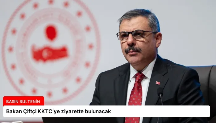 Bakan Çiftçi KKTC’ye ziyarette bulunacak