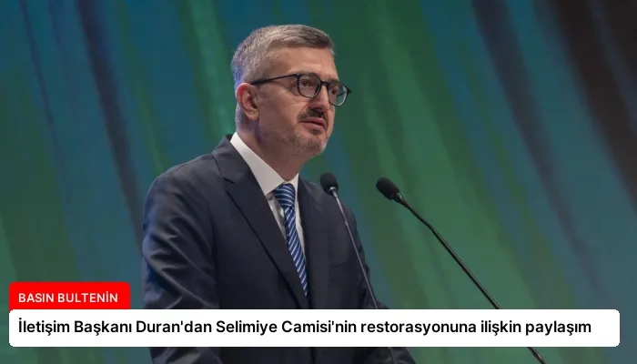 İletişim Başkanı Duran’dan Selimiye Camisi’nin restorasyonuna ilişkin paylaşım