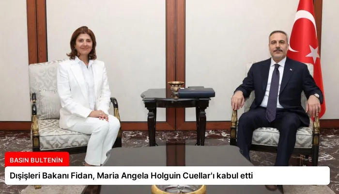 Dışişleri Bakanı Fidan, Maria Angela Holguin Cuellar’ı kabul etti
