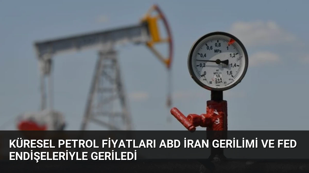 Küresel Petrol Fiyatları ABD İran Gerilimi ve Fed Endişeleriyle Geriledi