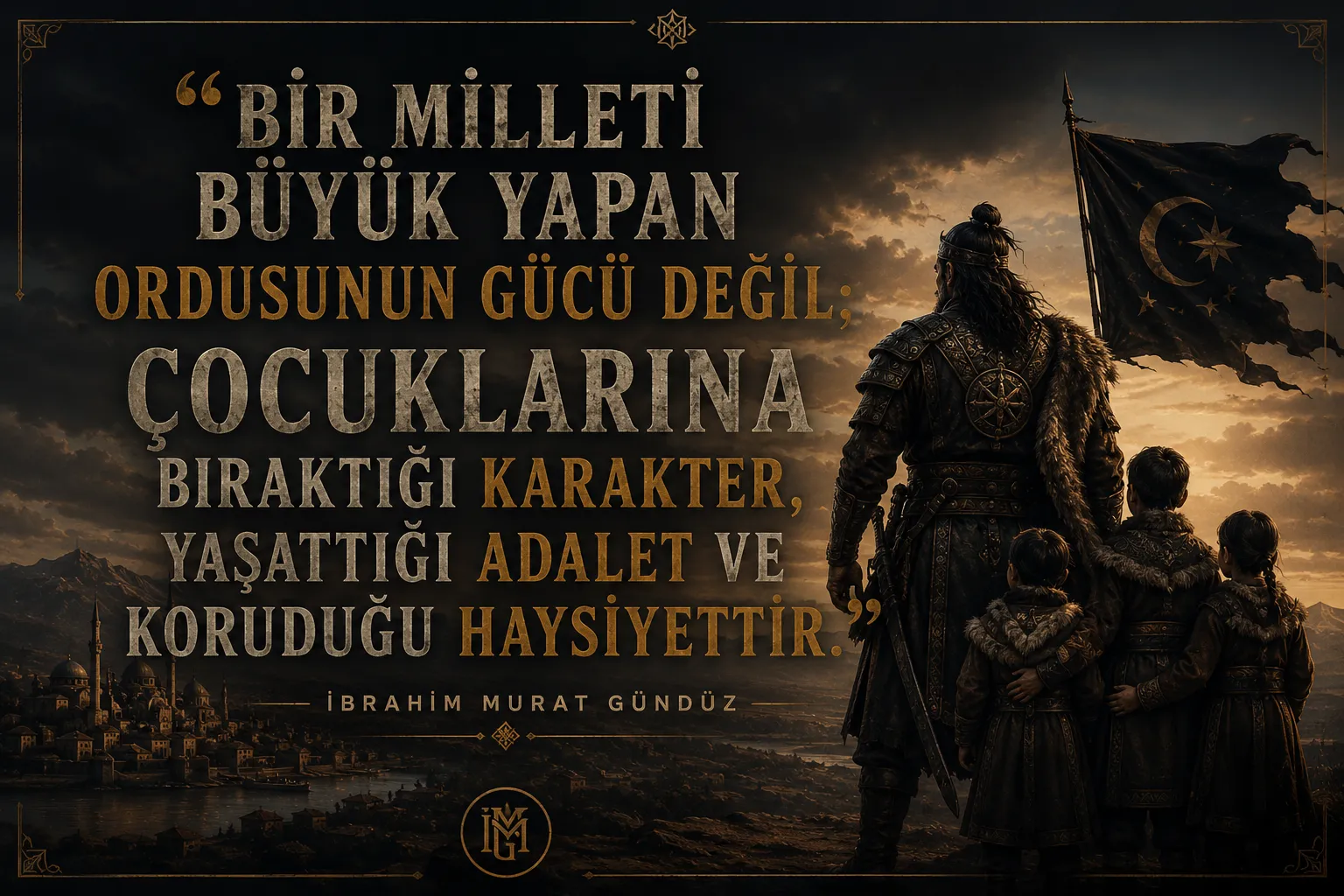 İbrahim Murat Gündüz: “Milletleri Büyük Yapan Güç Değil, Çocuklarına Bıraktığı Karakterdir”