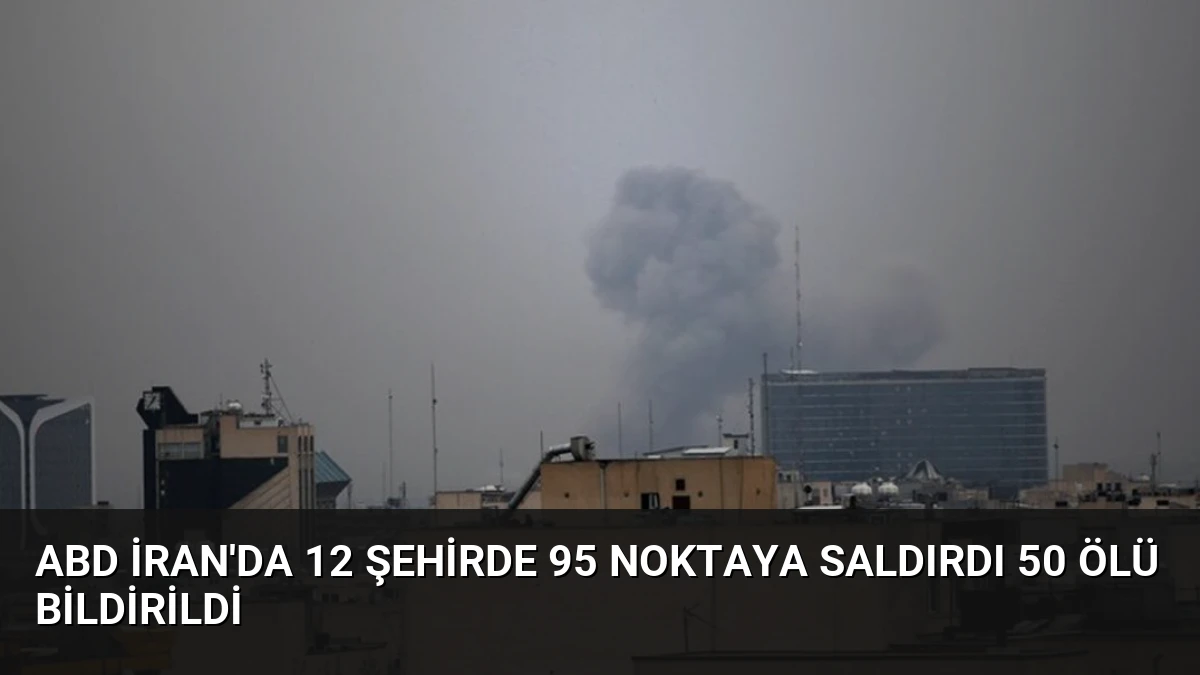 ABD İran’da 12 Şehirde 95 Noktaya Saldırdı 50 Ölü Bildirildi