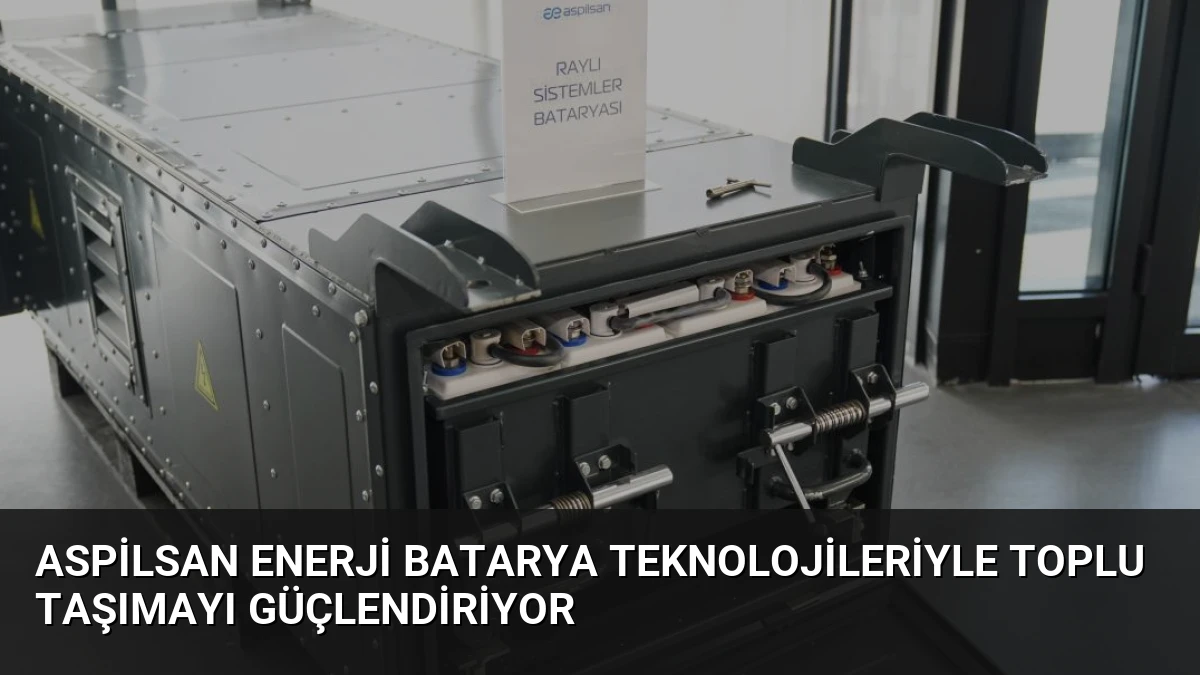 ASPİLSAN Enerji Batarya Teknolojileriyle Toplu Taşımayı Güçlendiriyor