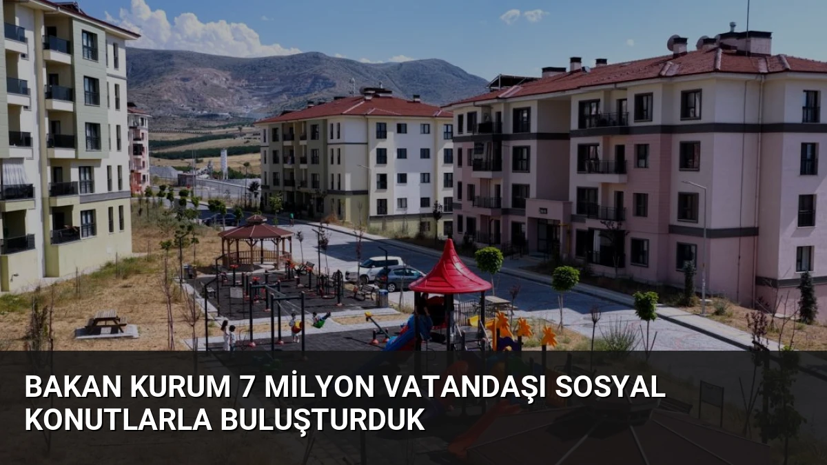 Bakan Kurum 7 Milyon Vatandaşı Sosyal Konutlarla Buluşturduk