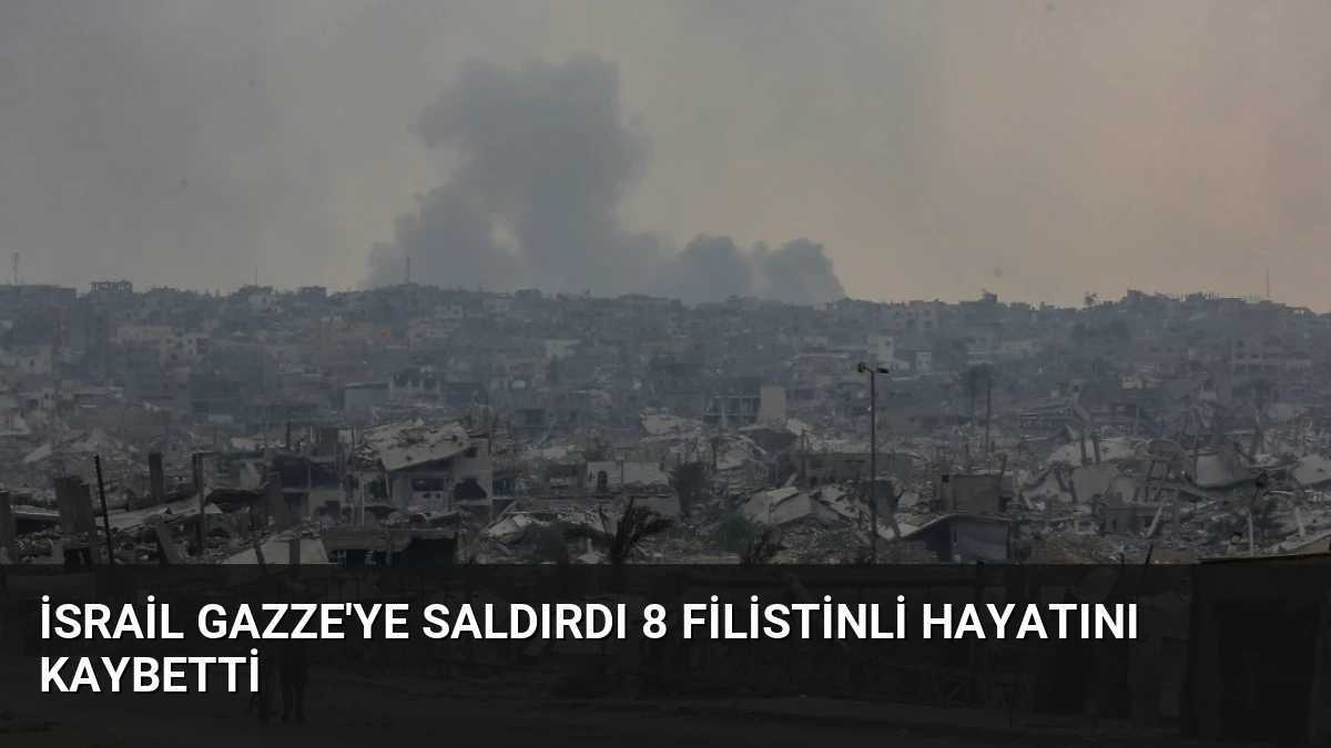 İsrail Gazze’ye Saldırdı 8 Filistinli Hayatını Kaybetti