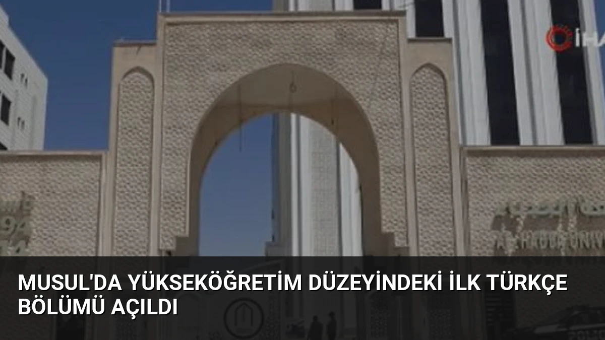 Musul’da Yükseköğretim Düzeyindeki İlk Türkçe Bölümü Açıldı