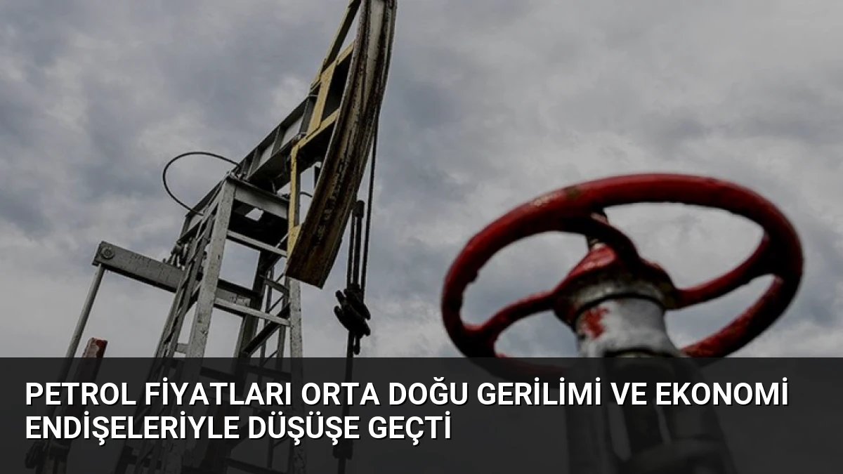 Petrol Fiyatları Orta Doğu Gerilimi ve Ekonomi Endişeleriyle Düşüşe Geçti