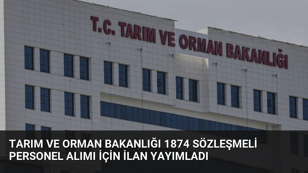 Tarım ve Orman Bakanlığı 1874 Sözleşmeli Personel Alımı İçin İlan Yayımladı