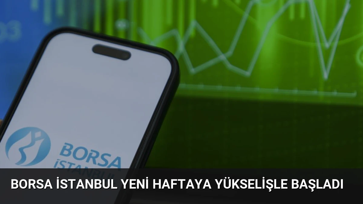 Borsa İstanbul Yeni Haftaya Yükselişle Başladı