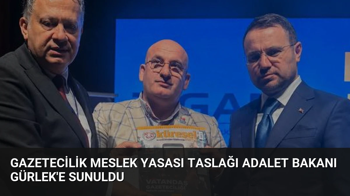 Gazetecilik Meslek Yasası Taslağı Adalet Bakanı Gürlek’e Sunuldu