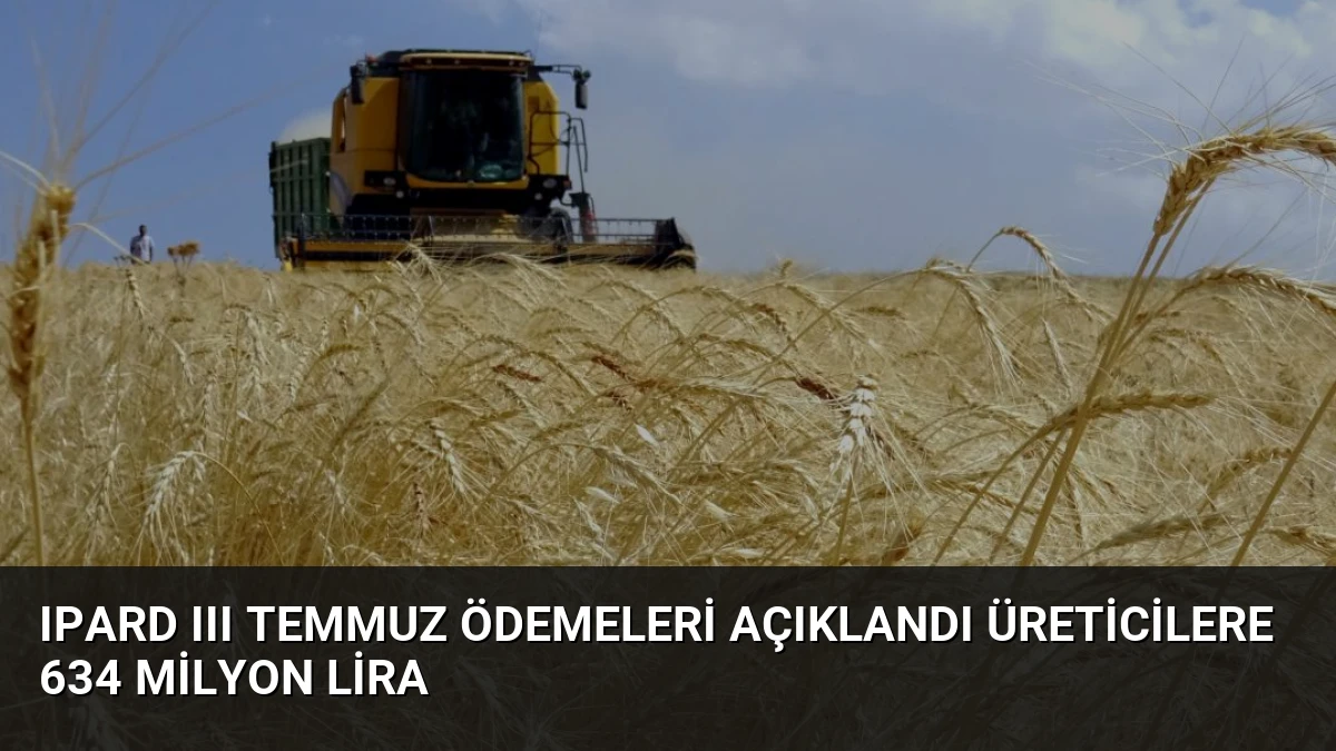 IPARD III Temmuz Ödemeleri Açıklandı Üreticilere 634 Milyon Lira