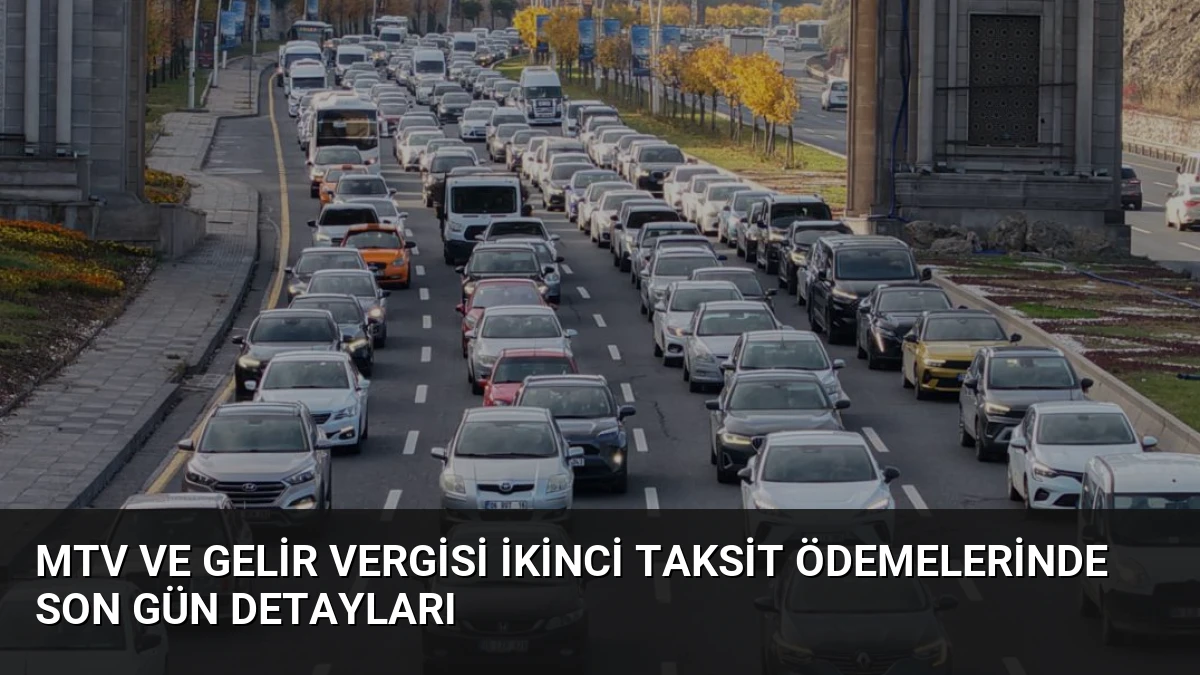MTV ve Gelir Vergisi İkinci Taksit Ödemelerinde Son Gün Detayları