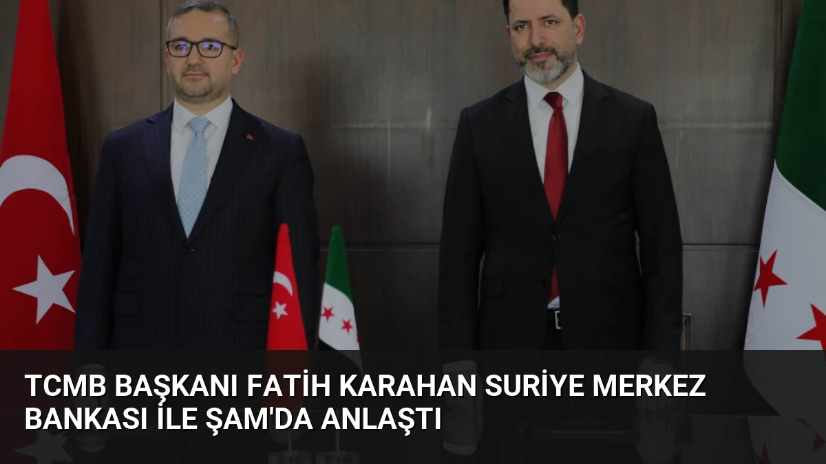 TCMB Başkanı Fatih Karahan Suriye Merkez Bankası ile Şam’da Anlaştı