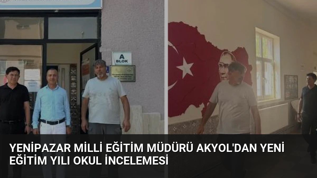 Yenipazar Milli Eğitim Müdürü Akyol’dan Yeni Eğitim Yılı Okul İncelemesi