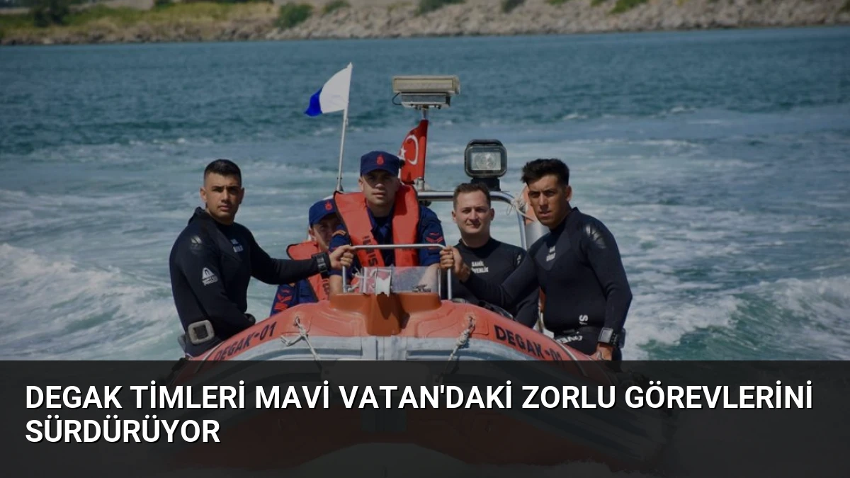 DEGAK Timleri Mavi Vatan’daki Zorlu Görevlerini Sürdürüyor