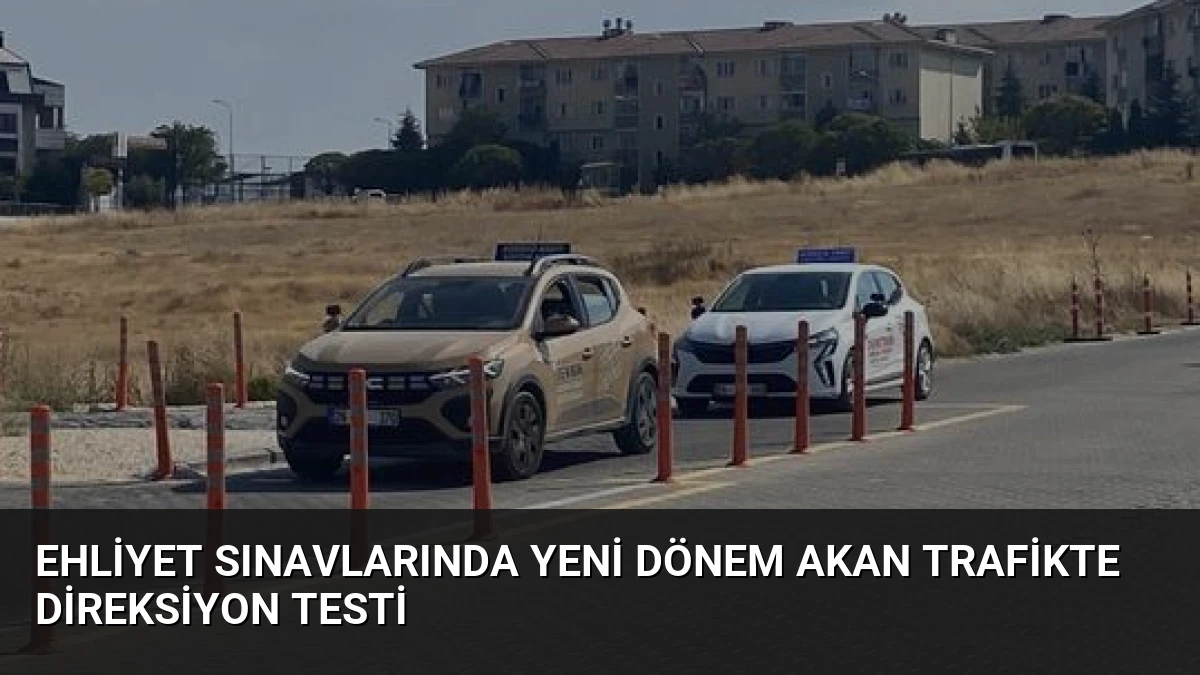 Ehliyet Sınavlarında Yeni Dönem Akan Trafikte Direksiyon Testi