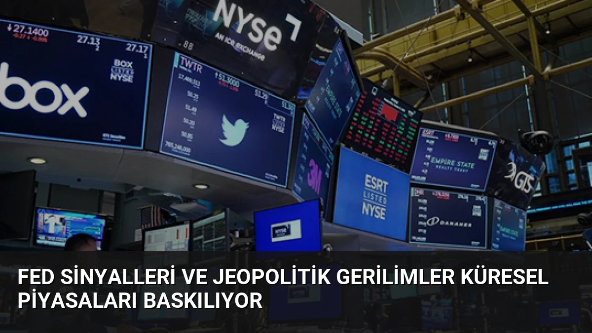 Fed Sinyalleri ve Jeopolitik Gerilimler Küresel Piyasaları Baskılıyor