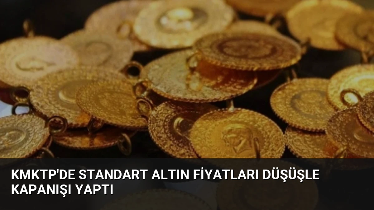KMKTP’de Standart Altın Fiyatları Düşüşle Kapanışı Yaptı