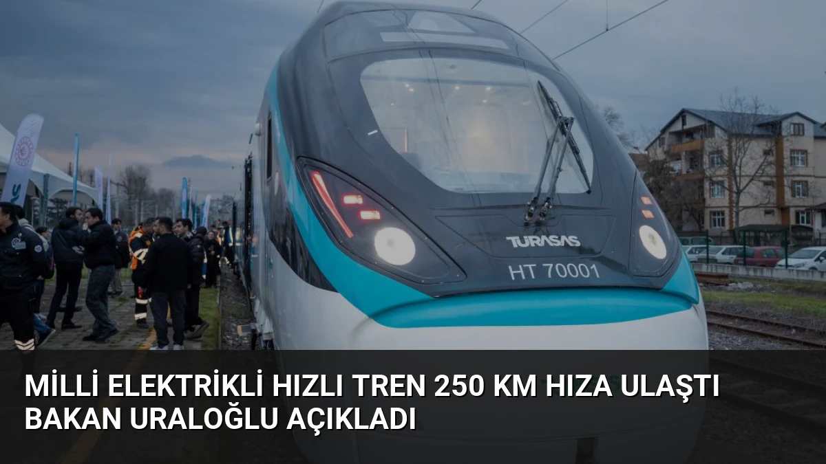 Milli Elektrikli Hızlı Tren 250 KM Hıza Ulaştı Bakan Uraloğlu Açıkladı